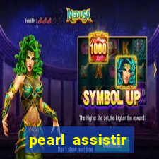 pearl assistir online megaflix